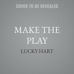 Make the Play by Lucky Hart audiobook