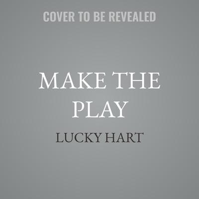 Make the Play by Lucky Hart audiobook