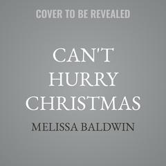 Can't Hurry Christmas by Melissa Baldwin audiobook