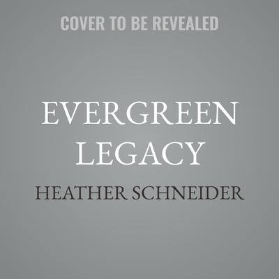 Evergreen Legacy by Heather Schneider audiobook