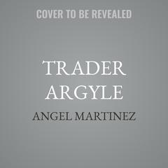 Trader Argyle by Angel Martinez audiobook