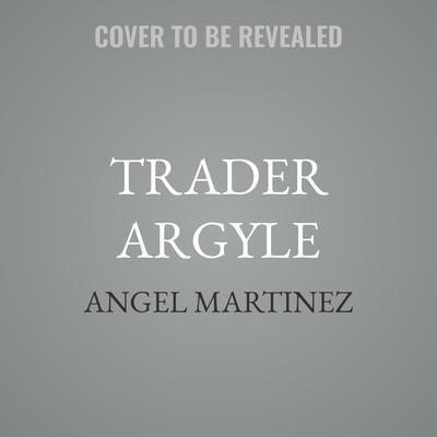Trader Argyle by Angel Martinez audiobook
