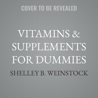Vitamins & Supplements For Dummies by Shelley B. Weinstock audiobook