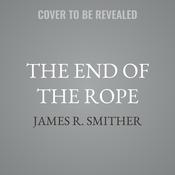 The End of the Rope by  James R. Smither audiobook