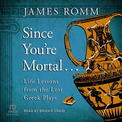 Since You're Mortal . . . by James Romm audiobook