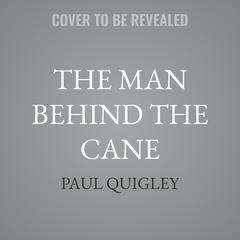 The Man Behind the Cane by Paul Quigley audiobook