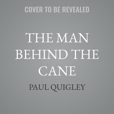 The Man Behind the Cane by Paul Quigley audiobook