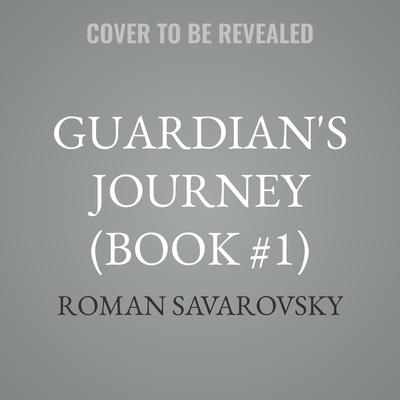 Guardian's Journey (Book #1) by Roman Savarovsky audiobook