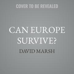 Can Europe Survive? by David Marsh audiobook