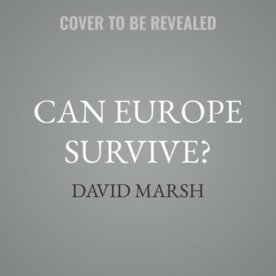Can Europe Survive? by David Marsh audiobook
