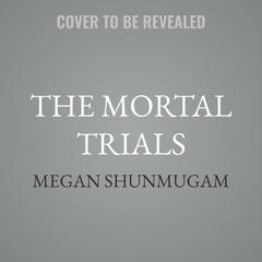 The Mortal Trials by Megan Shunmugam audiobook