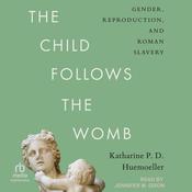 The Child Follows the Womb by  Katharine P. D. Huemoeller audiobook
