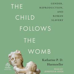 The Child Follows the Womb by Katharine P. D. Huemoeller audiobook