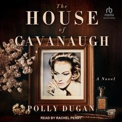 The House of Cavanaugh by Polly Dugan audiobook