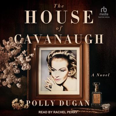 The House of Cavanaugh by Polly Dugan audiobook