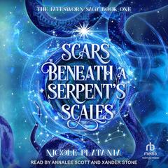 Scars Beneath a Serpent's Scales by Nicole Platania audiobook