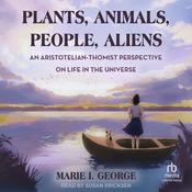 Plants, Animals, People, Aliens by  Marie I. George audiobook