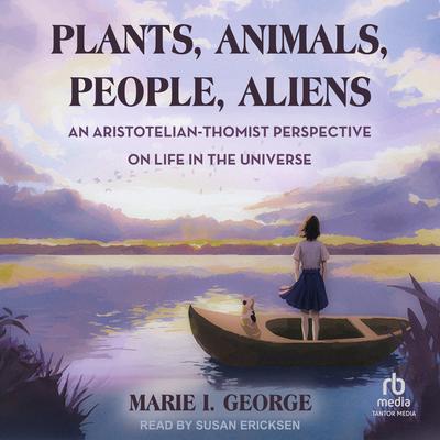 Plants, Animals, People, Aliens by Marie I. George audiobook