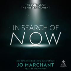 In Search of Now by Jo Marchant audiobook