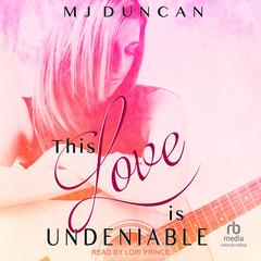 This Love is Undeniable by MJ Duncan audiobook