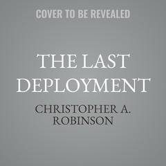 The Last Deployment by Christopher A. Robinson audiobook