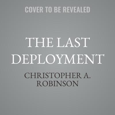 The Last Deployment by Christopher A. Robinson audiobook