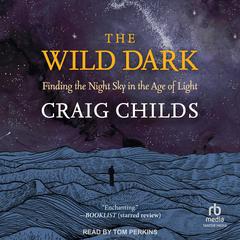 The Wild Dark by Craig Childs audiobook