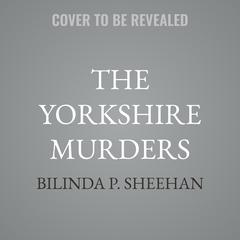 The Yorkshire Murders by Bilinda P. Sheehan audiobook