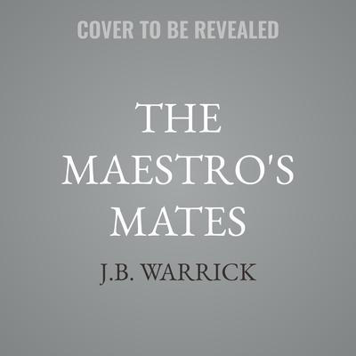The Maestro's Mates by J.B. Warrick audiobook
