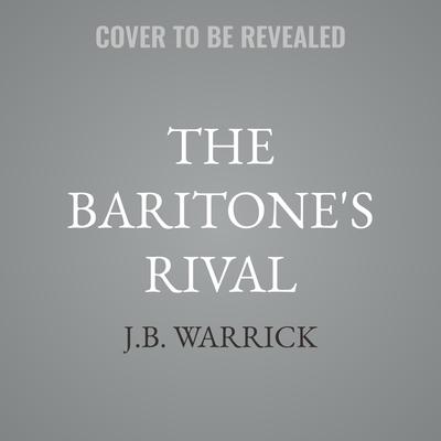 The Baritone's Rival by J.B. Warrick audiobook