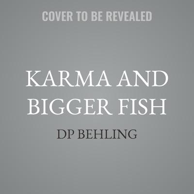 Karma and Bigger Fish by DP Behling audiobook