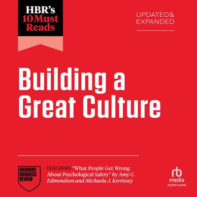 HBR's 10 Must Reads on Building a Great Culture, Updated and Expanded (featuring 