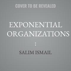 Exponential Organizations : by Salim Ismail audiobook