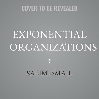 Exponential Organizations : by Salim Ismail audiobook