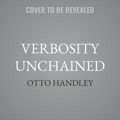 Verbosity Unchained by Otto Handley audiobook