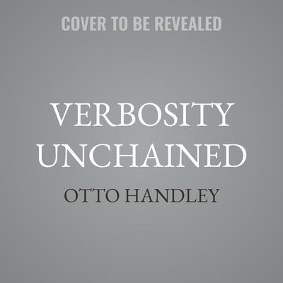 Verbosity Unchained by Otto Handley audiobook