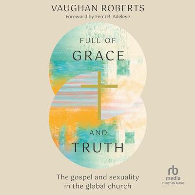 Full of Grace and Truth by Vaughan Roberts audiobook