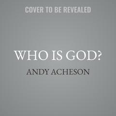 Who Is God? by Andy Acheson audiobook