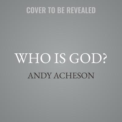 Who Is God? by Andy Acheson audiobook