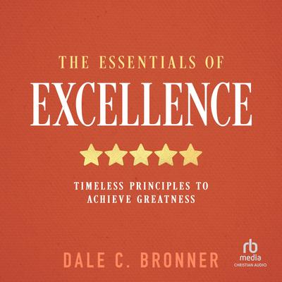 The Essentials of Excellence by Dale C. Bronner audiobook