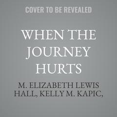 When the Journey Hurts by M. Elizabeth Lewis Hall audiobook