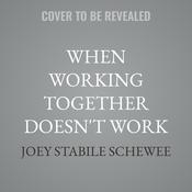 When Working Together Doesn't Work by  Joey Stabile Schewee audiobook