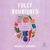 Fully Nourished by  Brandice Lardner audiobook