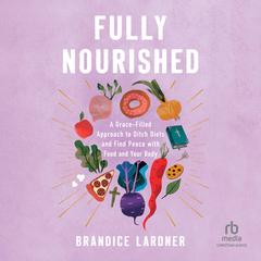 Fully Nourished by Brandice Lardner audiobook
