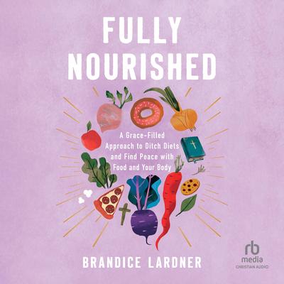 Fully Nourished by Brandice Lardner audiobook