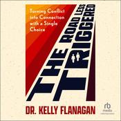 The Road Less Triggered by  Dr. Kelly Flanagan audiobook
