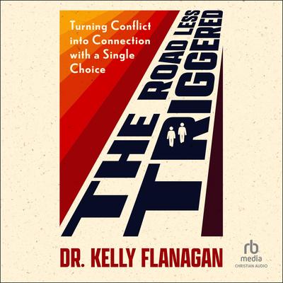 The Road Less Triggered by Kelly Flanagan audiobook