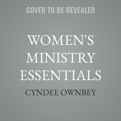 Women's Ministry Essentials by Cyndee Ownbey audiobook