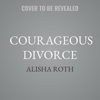 Courageous Divorce by Alisha Roth audiobook