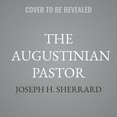 The Augustinian Pastor by Joseph H. Sherrard audiobook